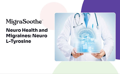 Neuro Health and Migraines: Neuro L-Tyrosine