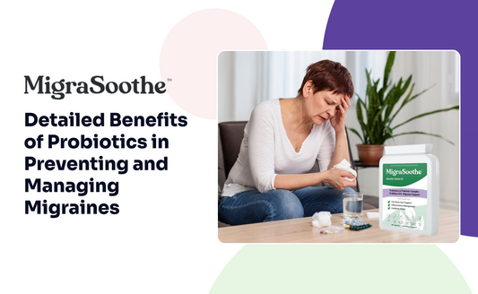 Detailed Benefits of Probiotics in Preventing and Managing Migraines