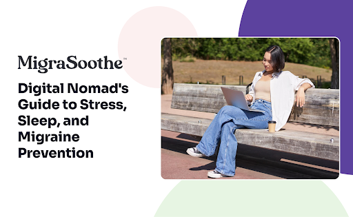 Digital Nomad's Guide to Stress, Sleep, and Migraine Prevention