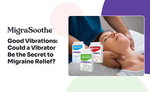 Good Vibrations: Could a Vibrator Be the Secret to Migraine Relief?