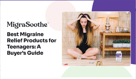 Best Migraine Relief Products for Teenagers: A Buyer's Guide
