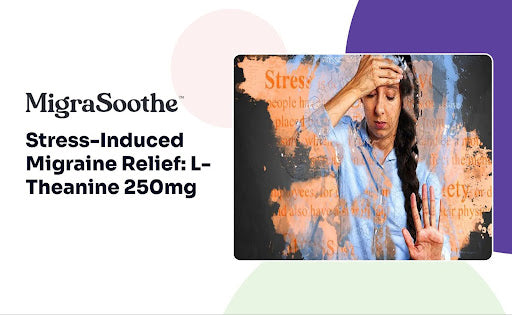 Stress-Induced Migraine Relief: L-Theanine 250mg