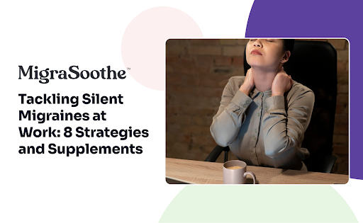 Tackling Silent Migraines at Work: 8 Strategies and Supplements