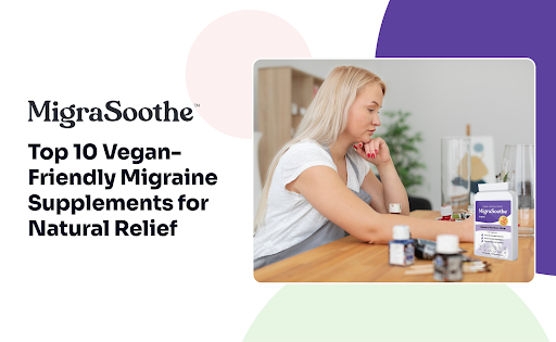 Top 10 Vegan-Friendly Migraine Supplements for Natural Relief