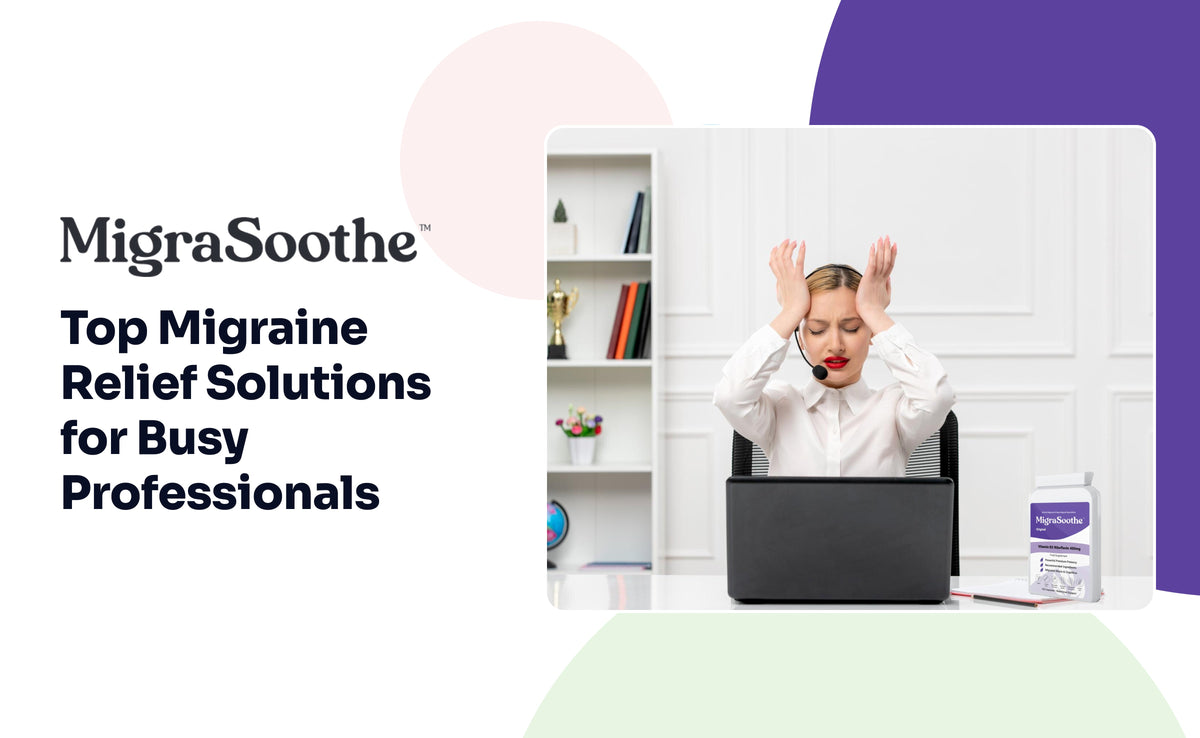 Top Migraine Relief Solutions for Busy Professionals