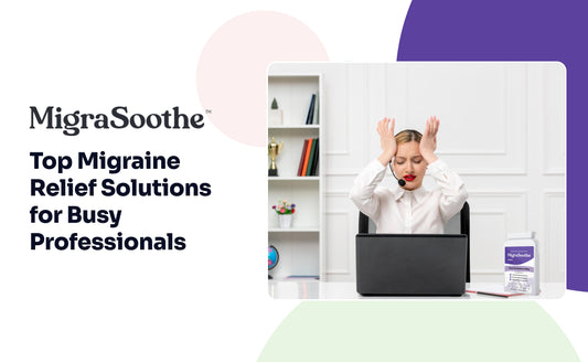 Top Migraine Relief Solutions for Busy Professionals